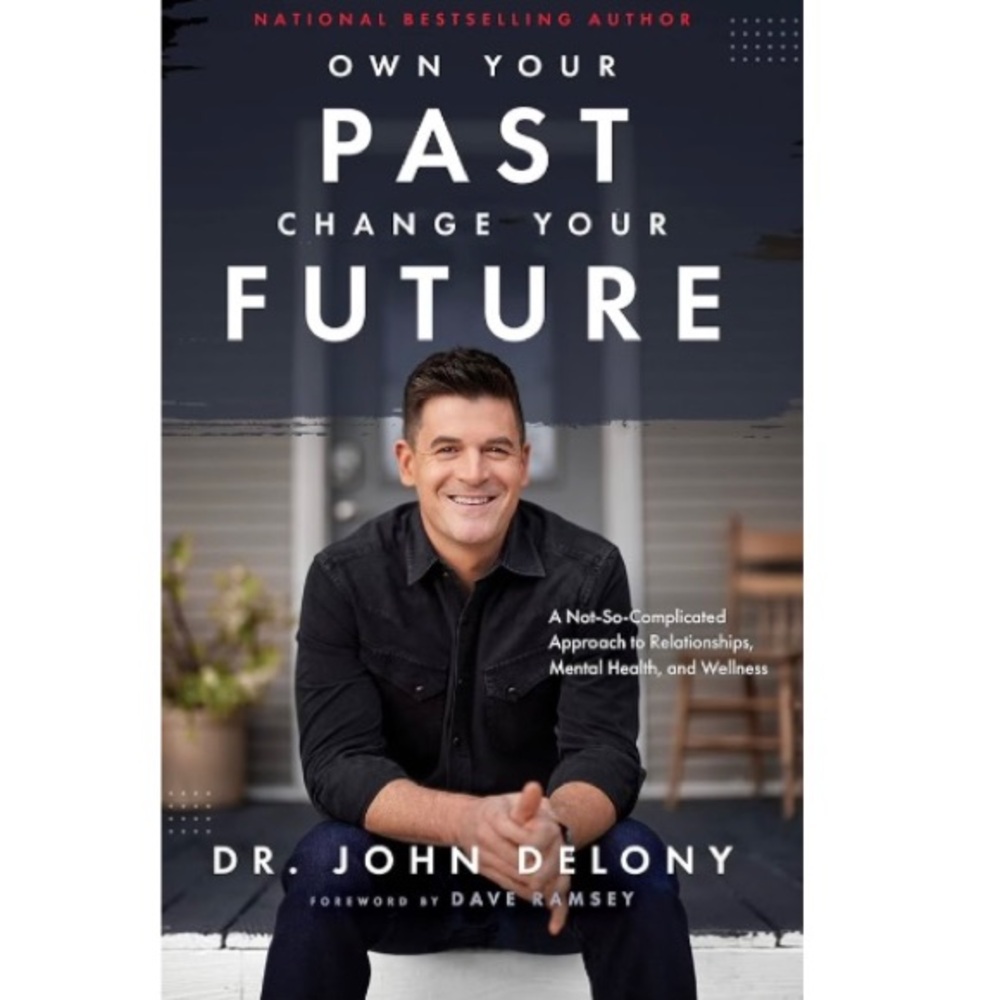 Own Your Past Change Your Future by Dr. John Delony
